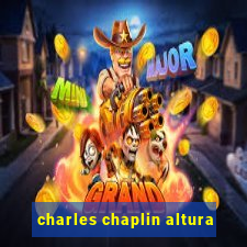 charles chaplin altura